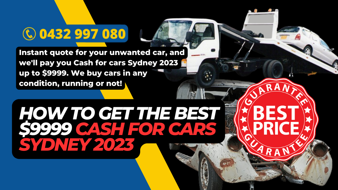 How to Get the Best $9999 Cash for cars Sydney 2023